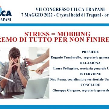 “Stress=mobbing. Faremo di tutto per non finire così”: domani il congresso Uilca Trapani 