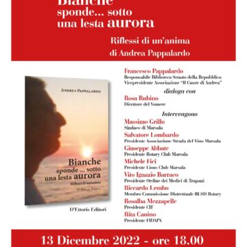 Il 13 dicembre ore 18 a Palazzo Fici in Via XI Maggio a Marsala presentazione del bellissimo libro di Andrea Pappalardo:” Bianche sponde…sotto una lesta aurora” (D’Ettoris Editori)