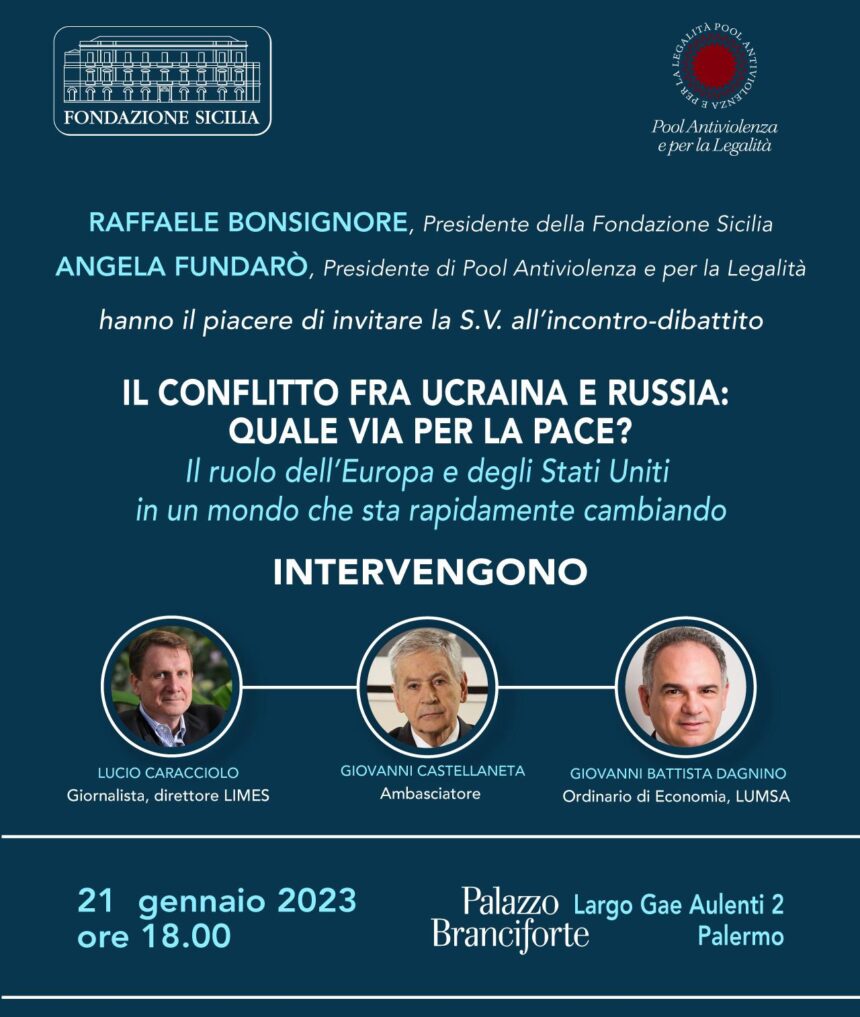 Conflitto Ucraina-Russia, quale via per la pace? L’incontro, organizzato dalla Fondazione Sicilia e dal Pool antiviolenza e per la legalità, si terrà il 21 gennaio alle 18 con Lucio Caracciolo, Giovanni Castellaneta e Giovanni Battista Dagnino