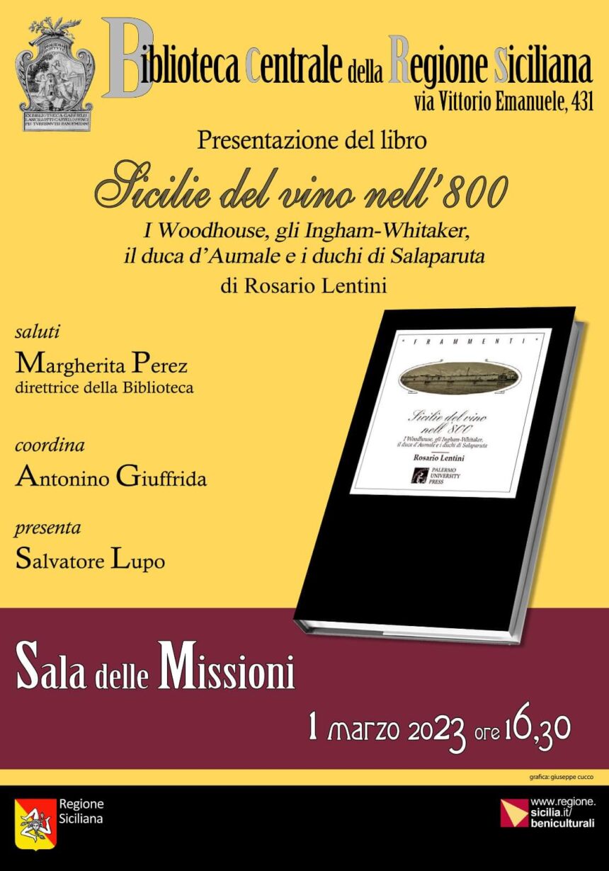 Domani 1 marzo presentazione del libro di Rosario Lentini:” Sicilie del vino nell’800. I Woodhouse, gli Ingham-Whitaker il duca d’Aumale e i duchi di Salaparuta”. Sala delle Missioni ore 16,30 Via Vittorio Emanuele a Palermo