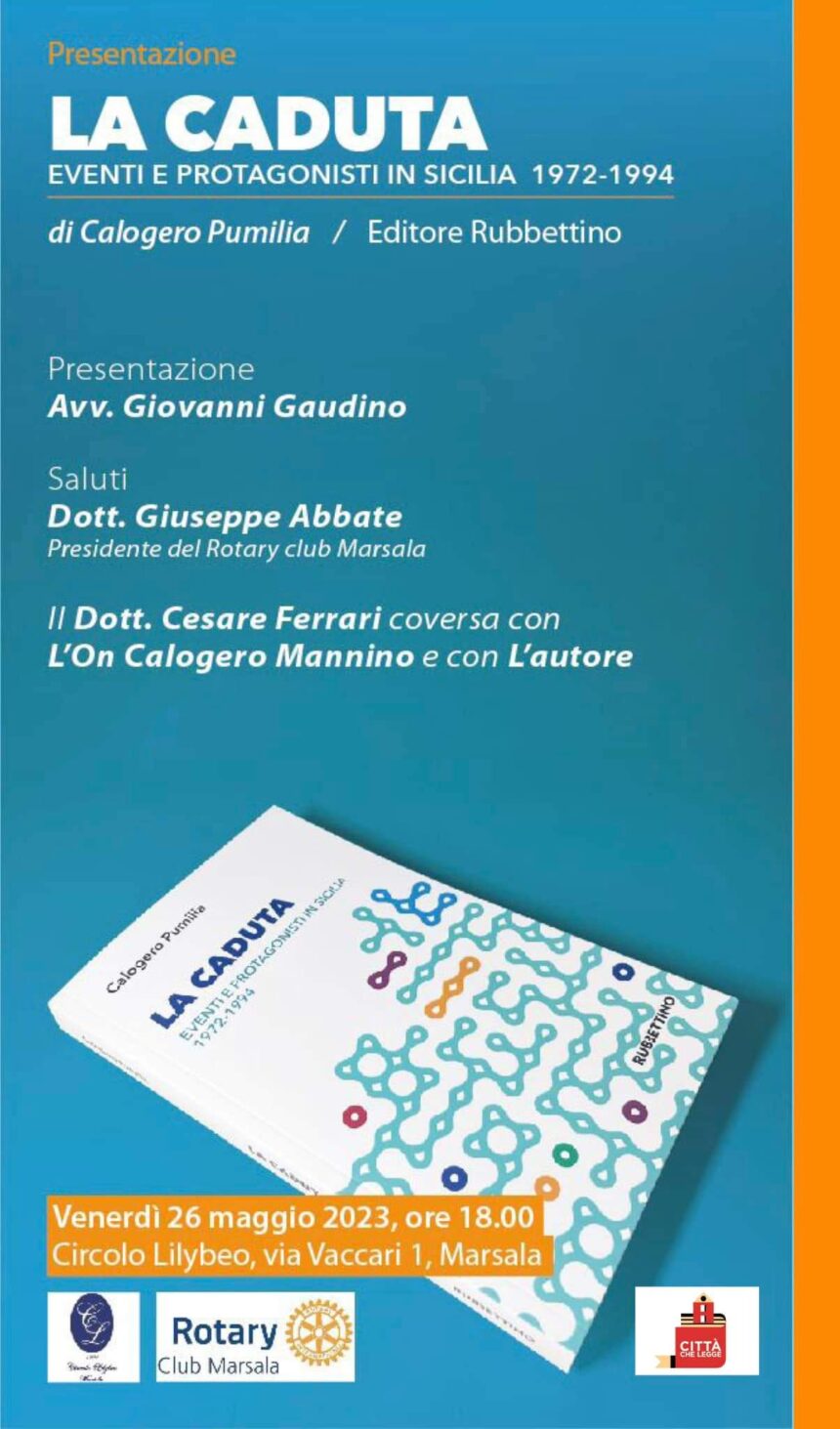 Al Circolo Lilibeo venerdì 26 maggio presentazione del libro di Calogero Pumilia:” La caduta. Eventi e protagonisti in Sicilia 1972-1994″. Cesare Ferrari dialogherà con Calogero Mannino Al Circolo Lilibeo venerdì 26 maggio presentazione del libro di Calogero Pumilia:” La caduta. Eventi e protagonisti in Sicilia 1972-1994″. Cesare Ferrari dialogherà con Calogero Mannino