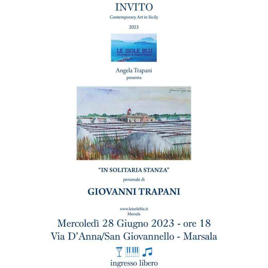 LA PITTRICE MARSALESE ANGELA TRAPANI PRESENTERA’ LA MOSTRA PERSONALE DEL PADRE GIOVANNI NEL SUO 90° COMPLEANNO DOMANI 28 GIUGNO  ALLE ORE 18  PRESSO “LE ISOLE BLU” IN VIA D’ANNA /SAN GIOVANNELLO A MARSALA