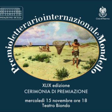 Al Teatro Biondo 49^ edizione Premio Letterario Internazionale Mondello promosso dalla Fondazione Sicilia mercoledì 15 novembre ore 18